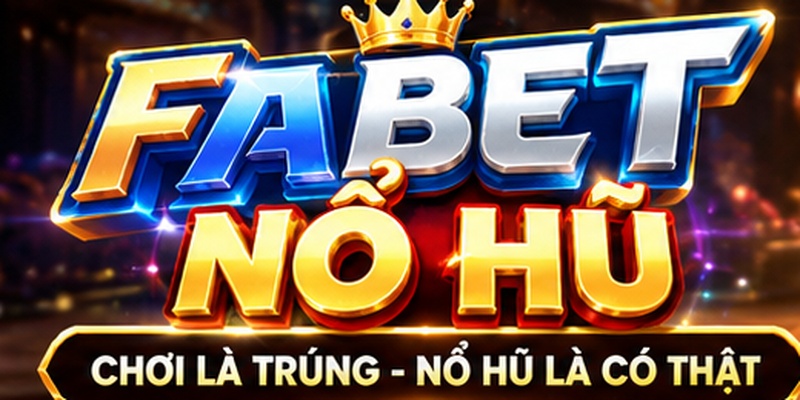 FABET nổ hũ là gì?